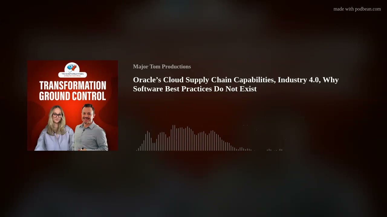 Oracle’s Cloud Supply Chain Capabilities, Industry 4.0, Why Software Best Practices Do Not Exist