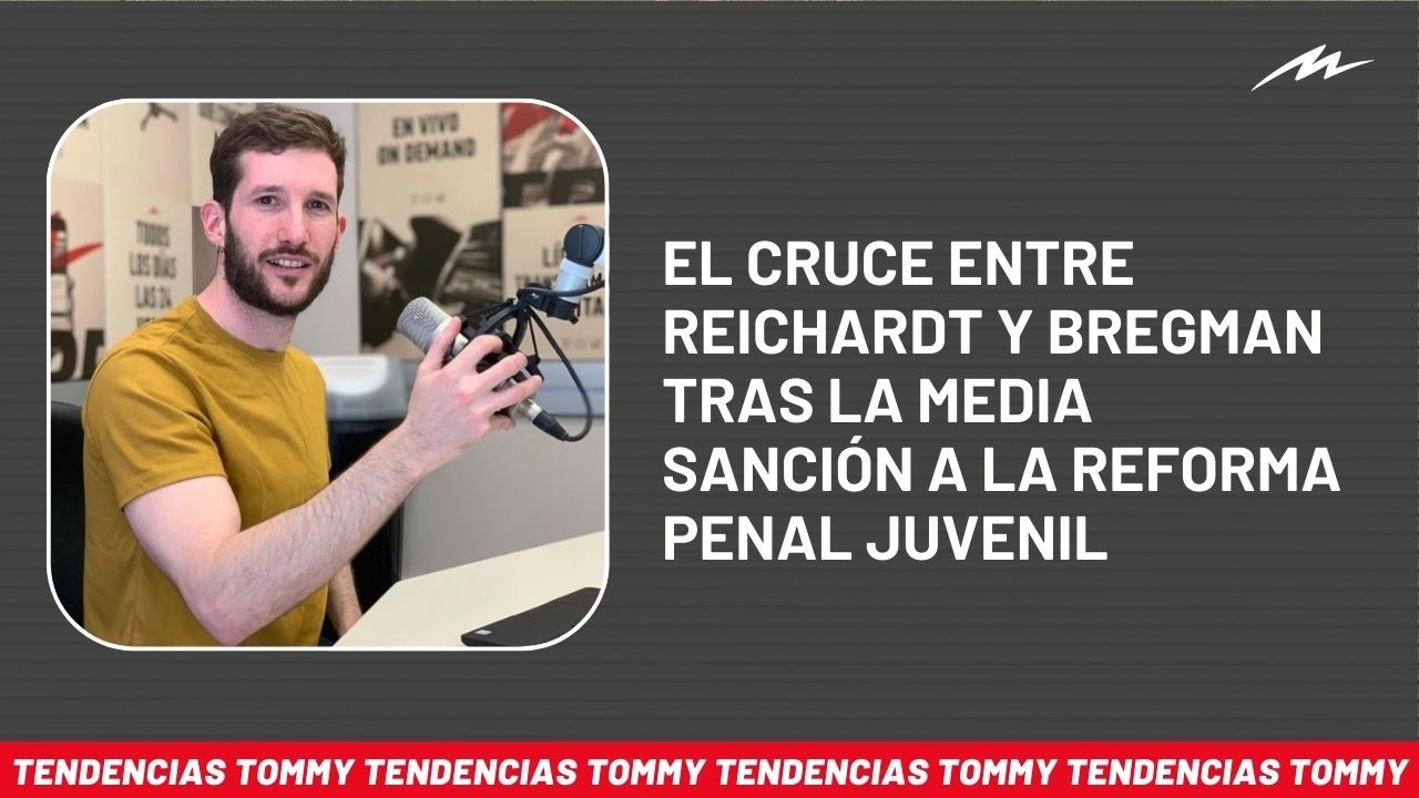 #TendenciasTommy: el cruce entre Reichardt y Bregman por la media sanción a la reforma penal juvenil