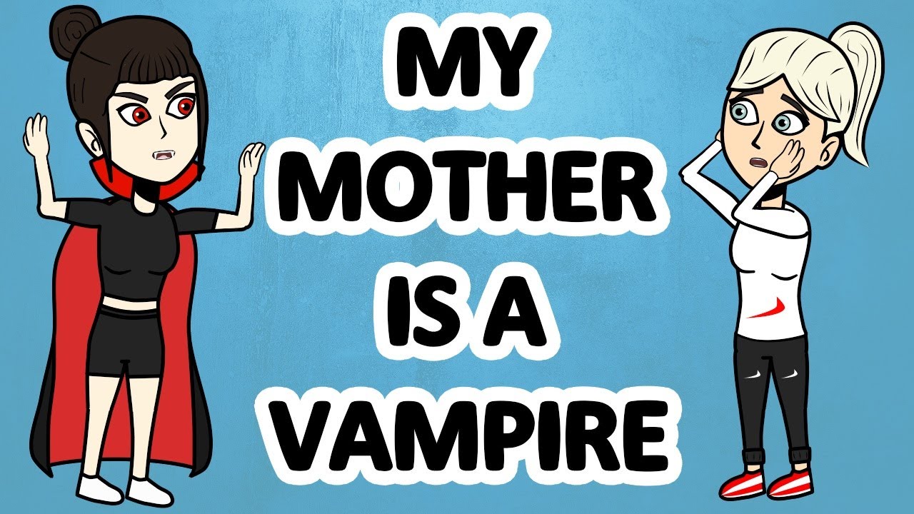 My Mom is a vampire