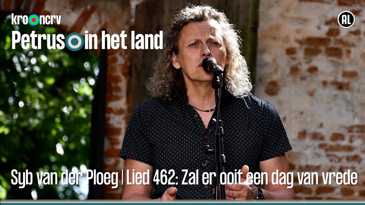 Syb van der Ploeg | Lied 462: Zal er ooit een dag van vrede | Petrus in het land