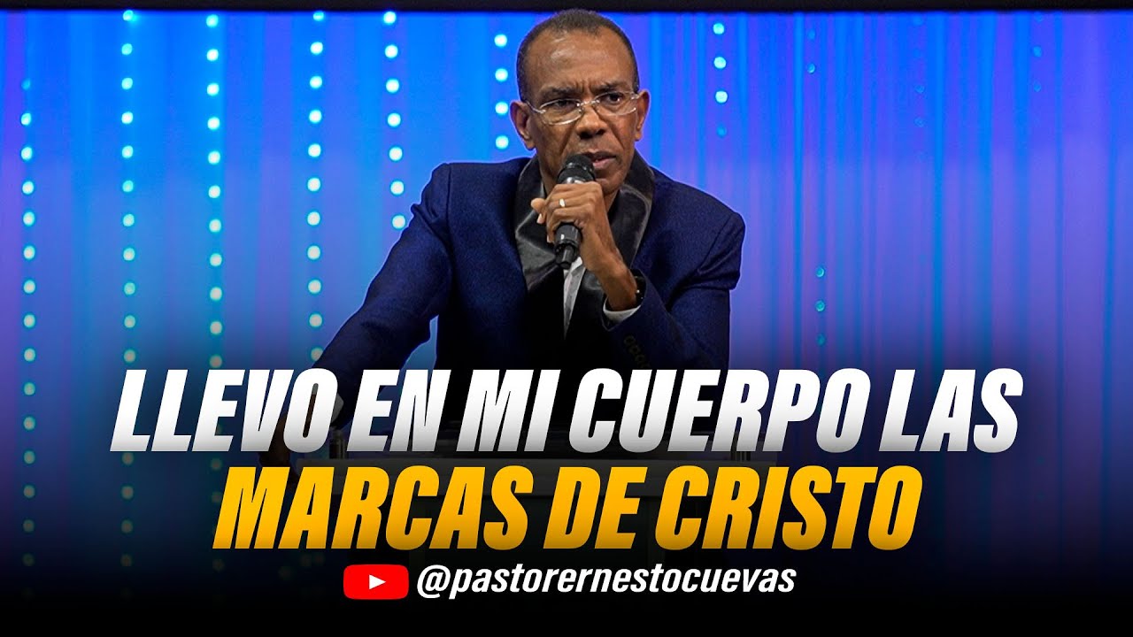 LLEVO EN  MI CUERPO LAS MARCAS DE CRISTO | PASTOR ERNESTO CUEVAS