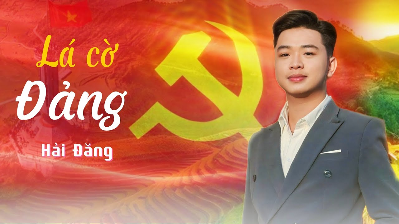Lá cờ Đảng - Hải Đăng | Ca khúc về Đảng Hay nhất