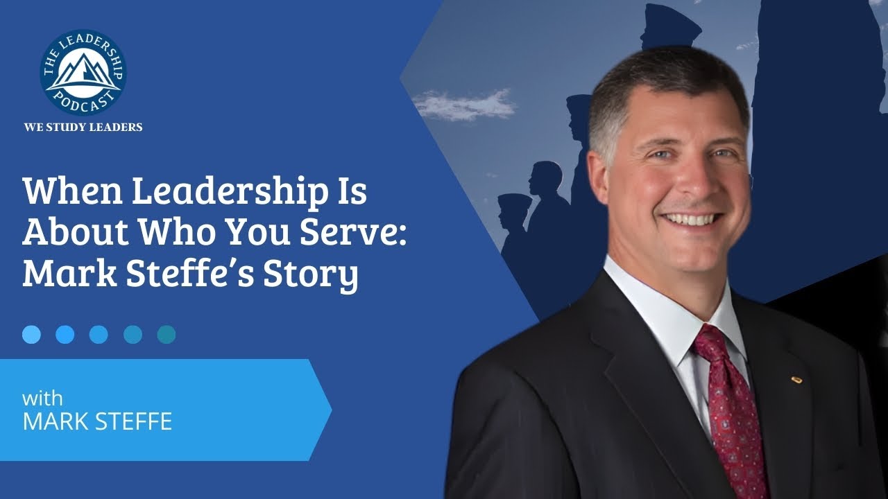 TLP494: When Leadership Is About Who You Serve: Mark Steffe’s Story