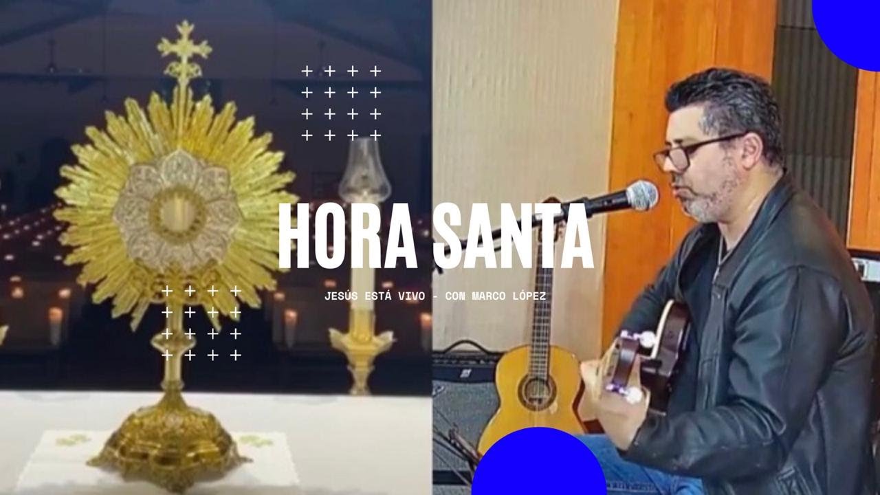 Hora Santa - Jesús esta vivo (Con Marco López)