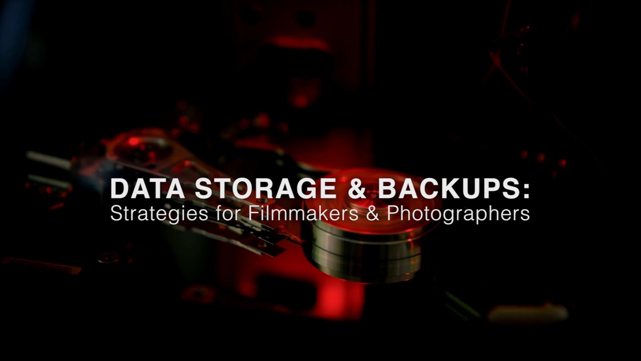 DATA STORAGE & BACKUPS: strategies for Filmmakers & Photographers