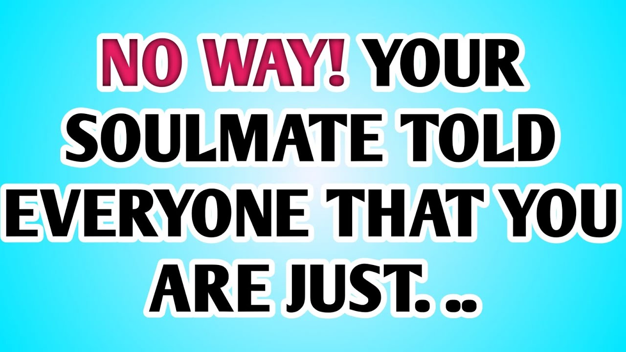 🫵NO WAY! YOUR SOULMATE TOLD EVERYONE THAT YOU ARE JUST. . . 