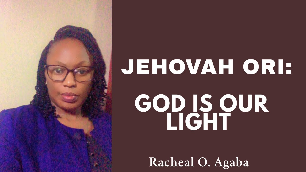 JEHOVAH ORI: GOD IS OUR LIGHT|#Divine connection| Racheal.O.Agaba