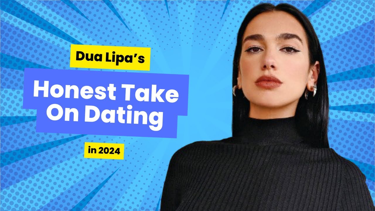 Discovering Relationship Essentials: Dua Lipa's Insights