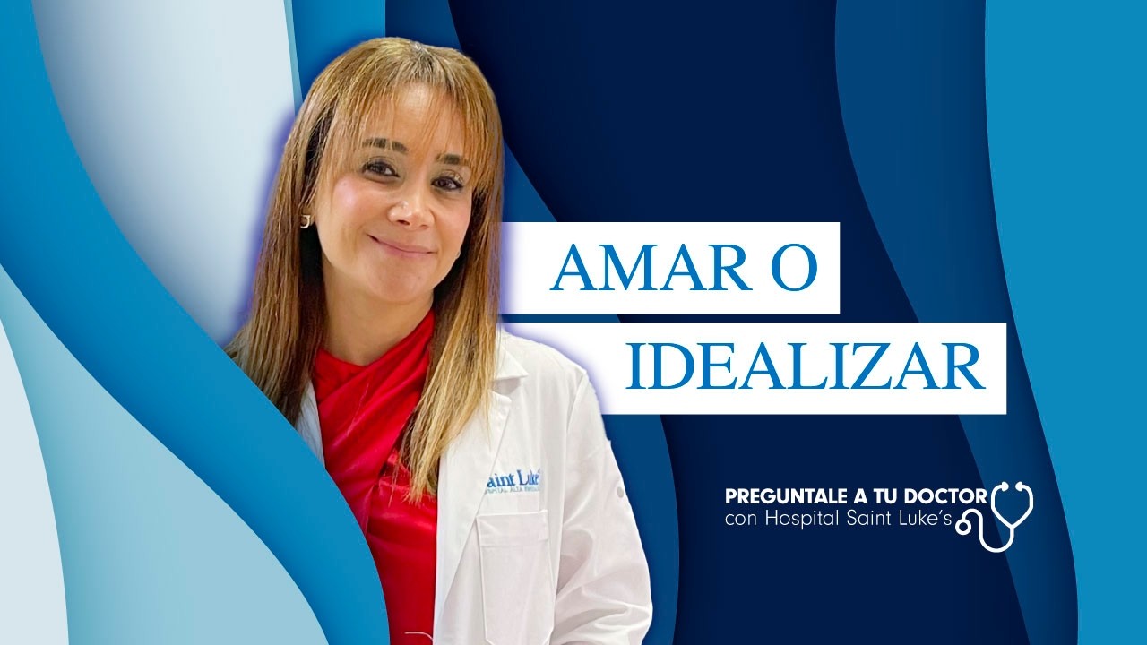 PREGUNTALE A TU DOCTOR - Lic. Thania Coronado - Tema: Amar o idealizar