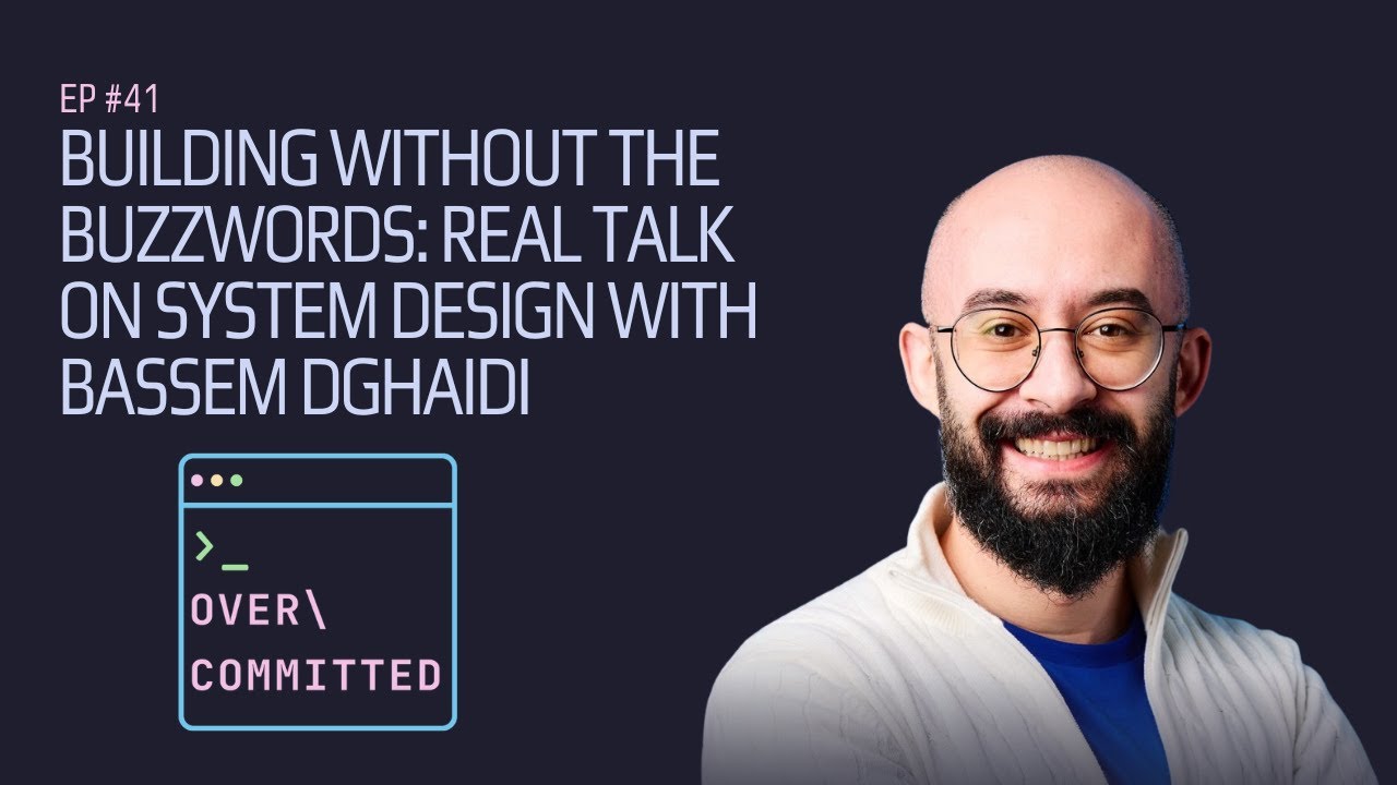 Ep. 41 | Building Without the Buzzwords: Real Talk on System Design with Bassem Dghaidi