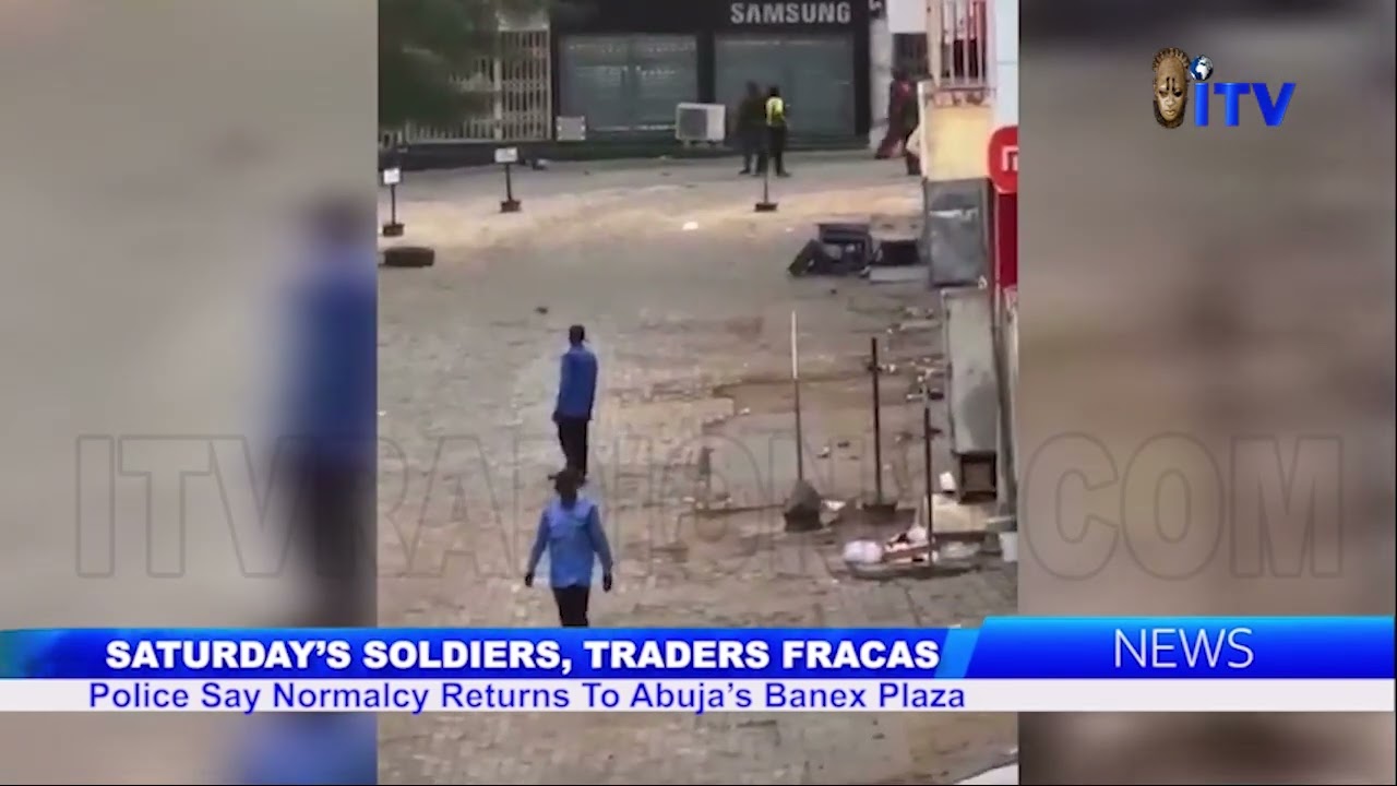 Saturday&rsquo;s Soldiers, Traders Fracas: Police Says Normalcy Returns To Abuja&rsquo;s Banex Plaza