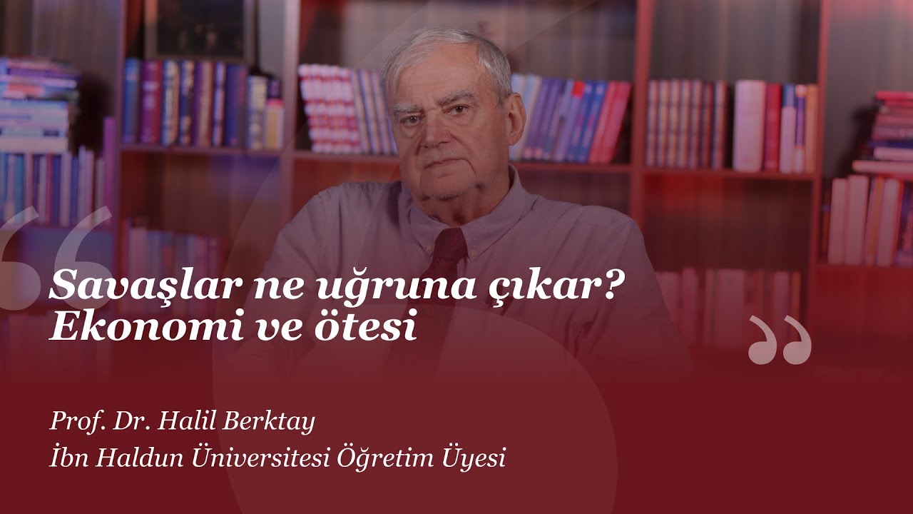 Savaşlar ne uğruna çıkar? Ekonomi ve ötesi I Halil Berktay I #HerkesİçinSosyalBilim