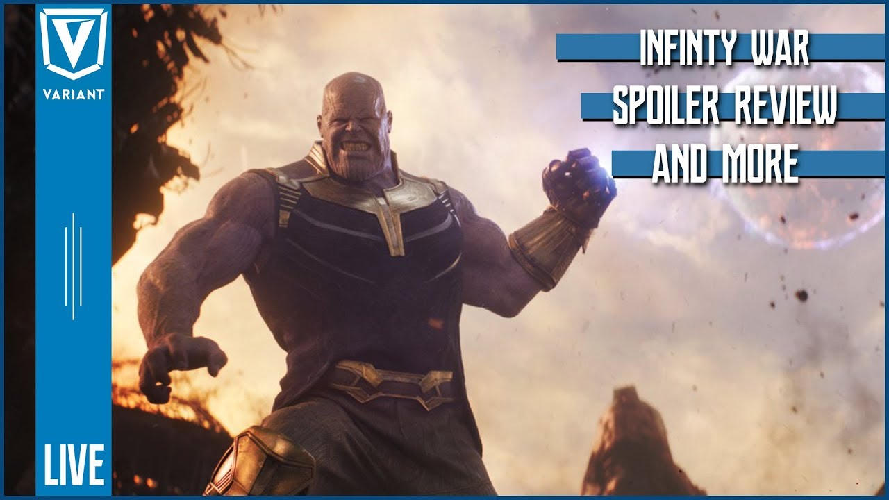 Variant LIVE: Avengers Infinity War SPOILER Review!