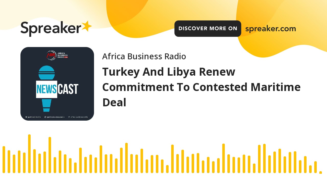 Turkey And Libya Renew Commitment To Contested Maritime Deal