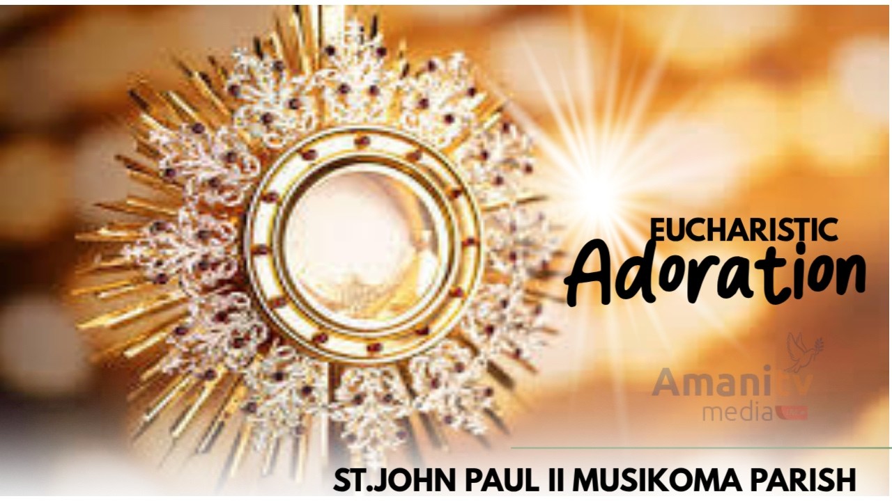 AMANI MEDIA TV LIVE |  EUCHARISTIC ADORATION