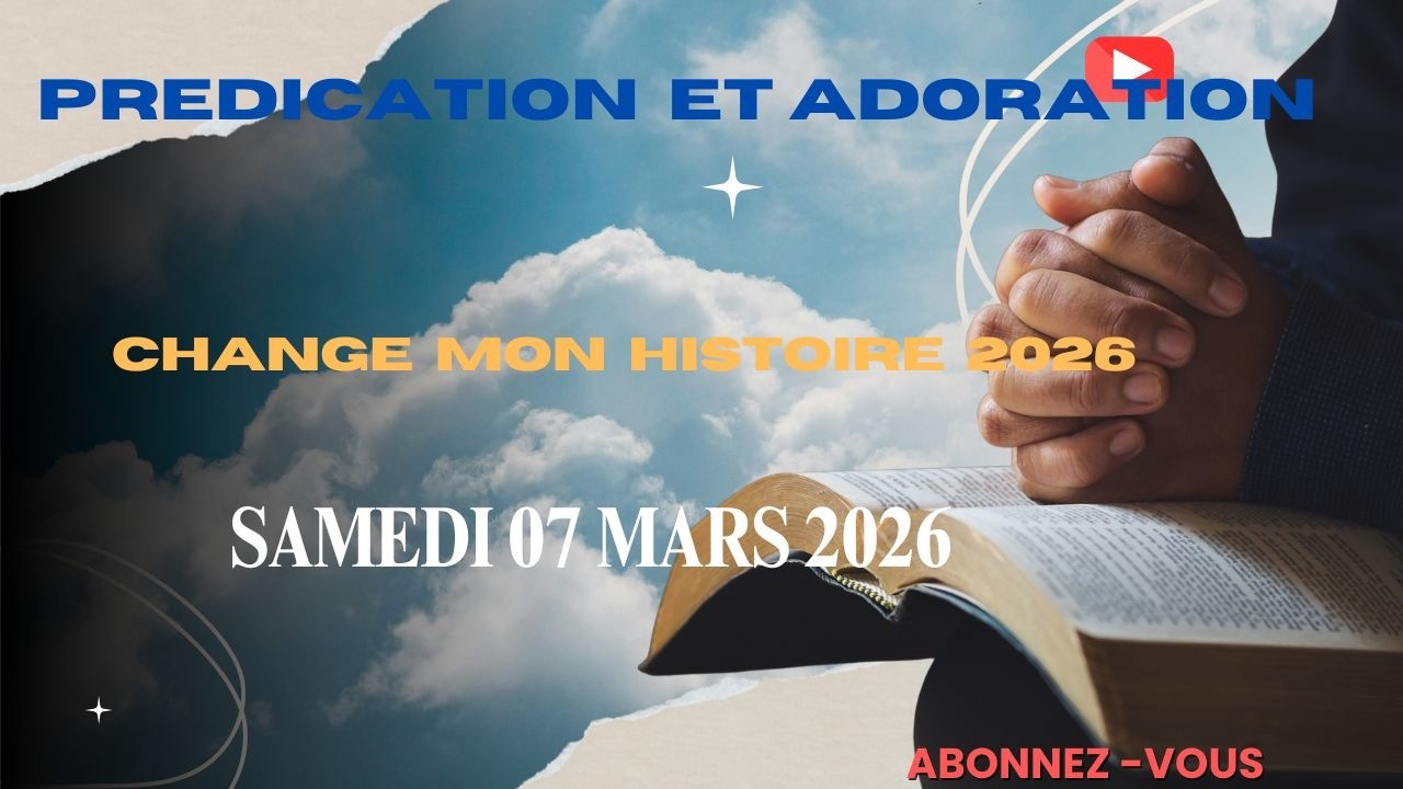 PREDICATION ET ADORATION MATINALE DE CE SAMEDI 07 MARS 2026.