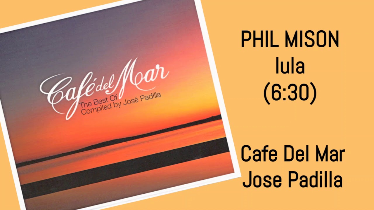 PHIL MISON lula JOSE PADILLA Cafe Del Mar The Best Of