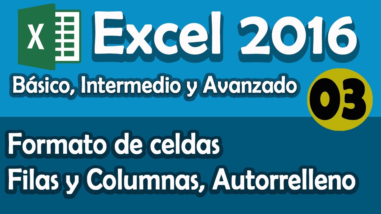 CURSO EXCEL 2016: Formato de Celdas, Filas y Columnas, Autorrelleno. Cap. 03