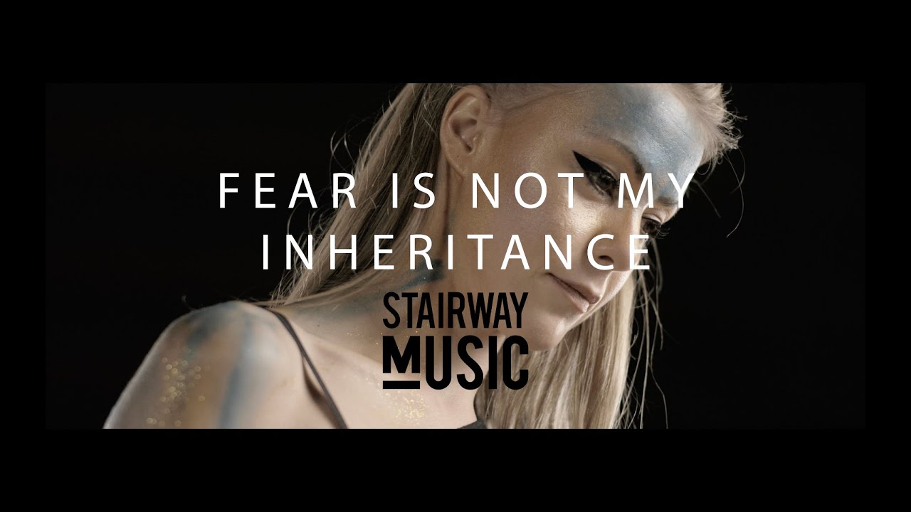 Fear Is Not My Inheritance (Official Video) - Stairway Music