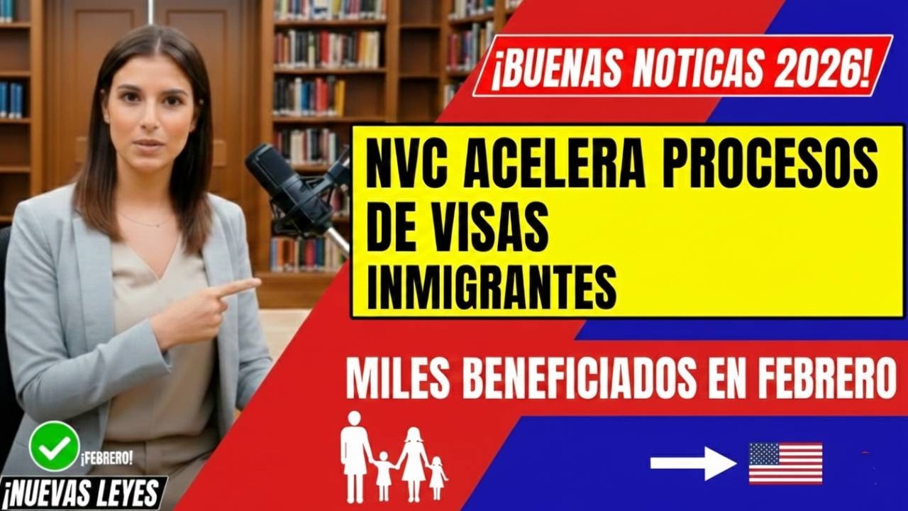 &iexcl;Buenas noticias 2026! NVC acelera procesos de visas inmigrantes: miles beneficiados en febrero