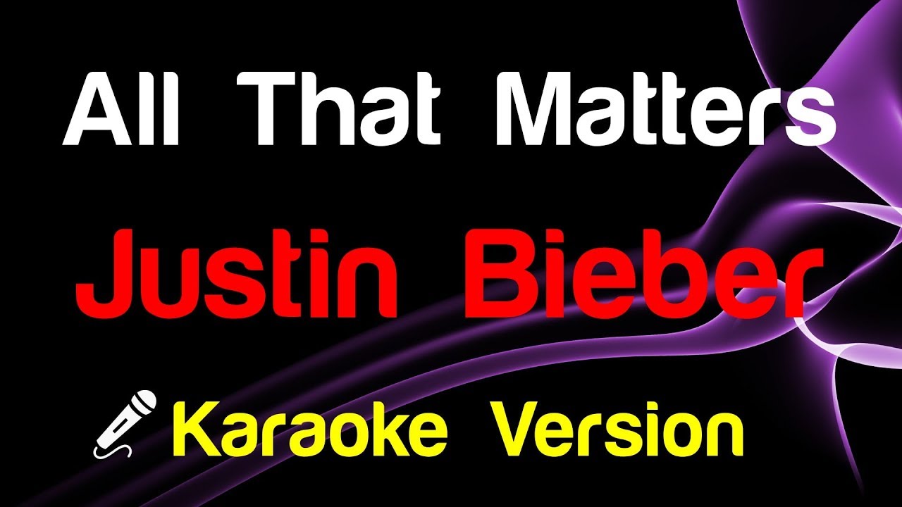 🎤 Justin Bieber - All That Matters (Karaoke Lyrics)