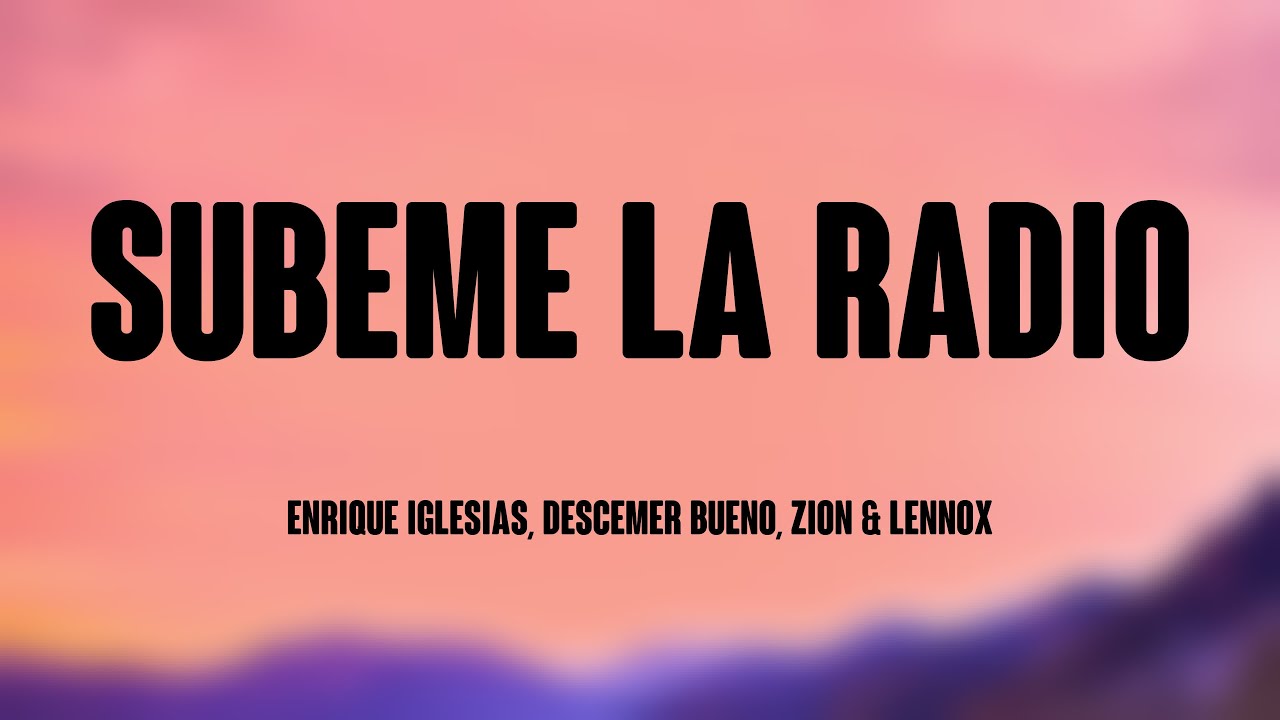 SUBEME LA RADIO - Enrique Iglesias, Descemer Bueno, Zion & Lennox (Lyrics) 🎤