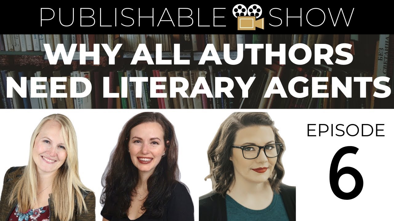 WHY ALL AUTHORS NEED LITERARY AGENTS | Publishable: Episode 6