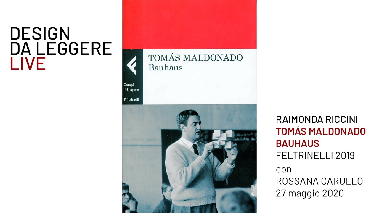 ADI Design da leggere LIVE: Raimonda Riccini, TOMÁS MALDONADO. BAUHAUS, Feltrinelli 2019