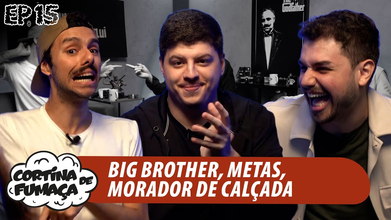 CORTINA DE FUMAÇA | EP.15 | BBB, METAS, MORADOR DE CALÇADA