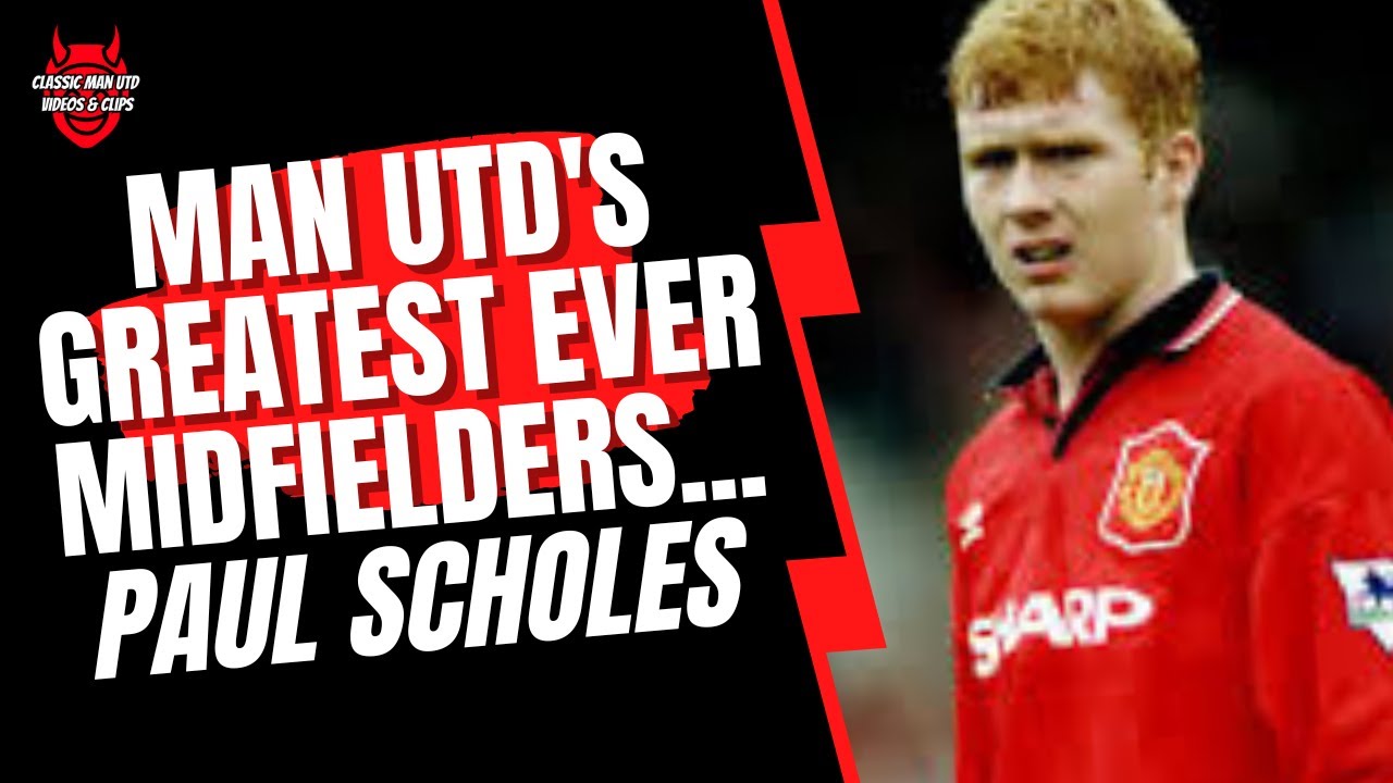 Man Utd's Greatest Ever Midfielders - Paul Scholes