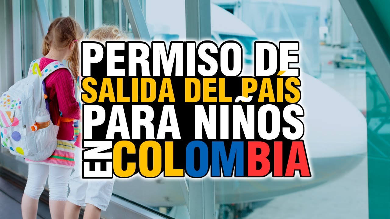 PERMISO DE SALIDA DEL PAÍS PARA NIÑOS EN COLOMBIA 💢 MENOR DE EDAD 💢 [GUERRERO ABOGADOS]
