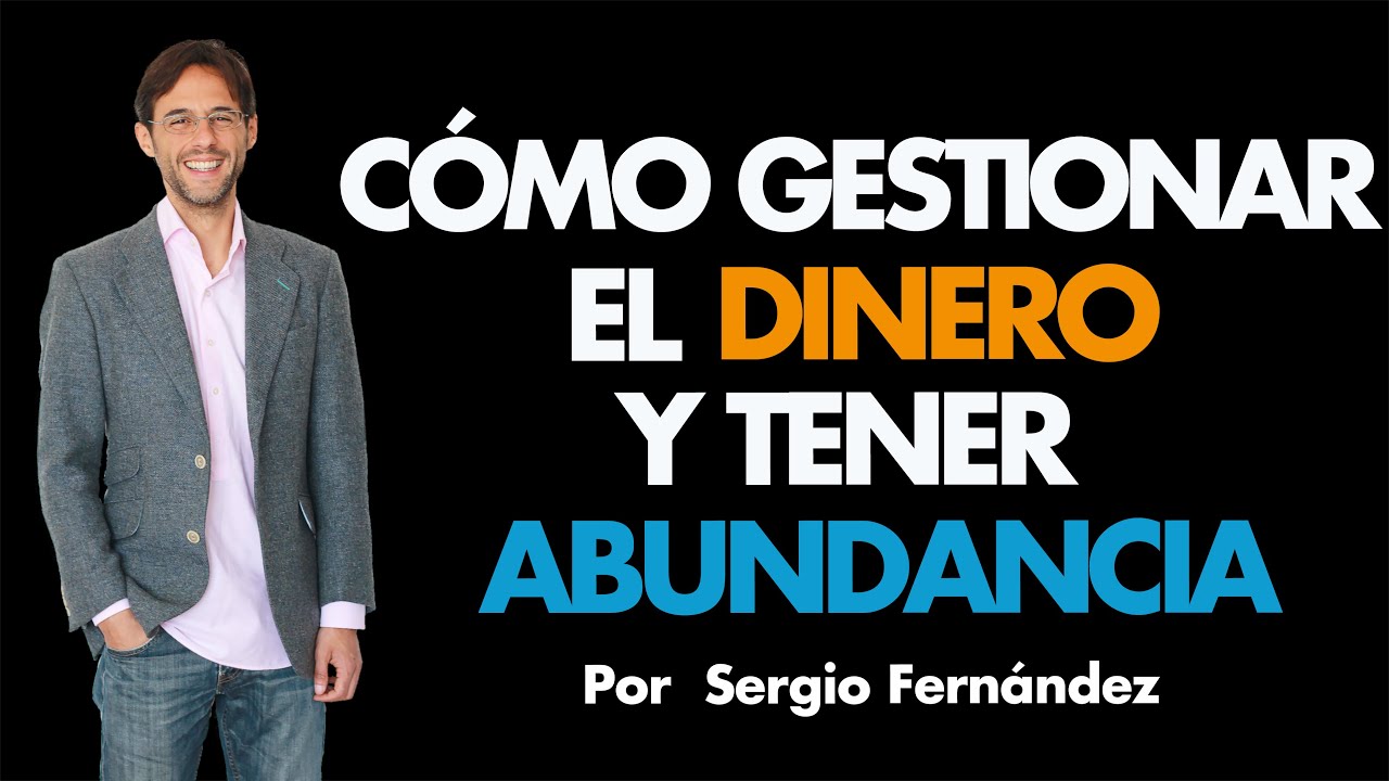 7 Claves para gestionar el dinero y tener abundancia ⎮Sergio Fernández, Máster de Emprendedores
