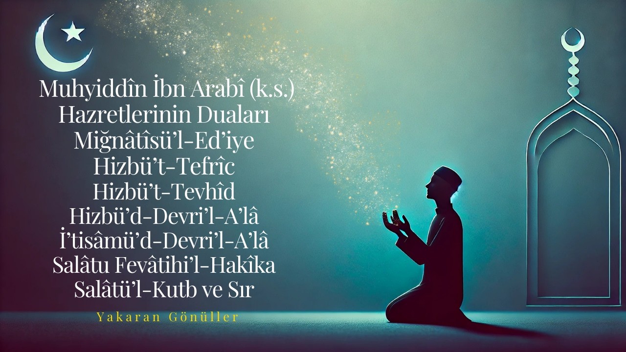 38. Muhyiddîn İbn Arabî Hazretlerinin Duaları - Yakaran Gönüller