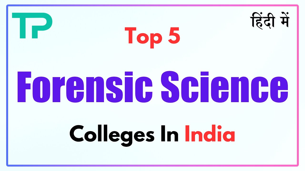 Top 5 Forensic Science Colleges in India | Best Forensic Science Colleges in India