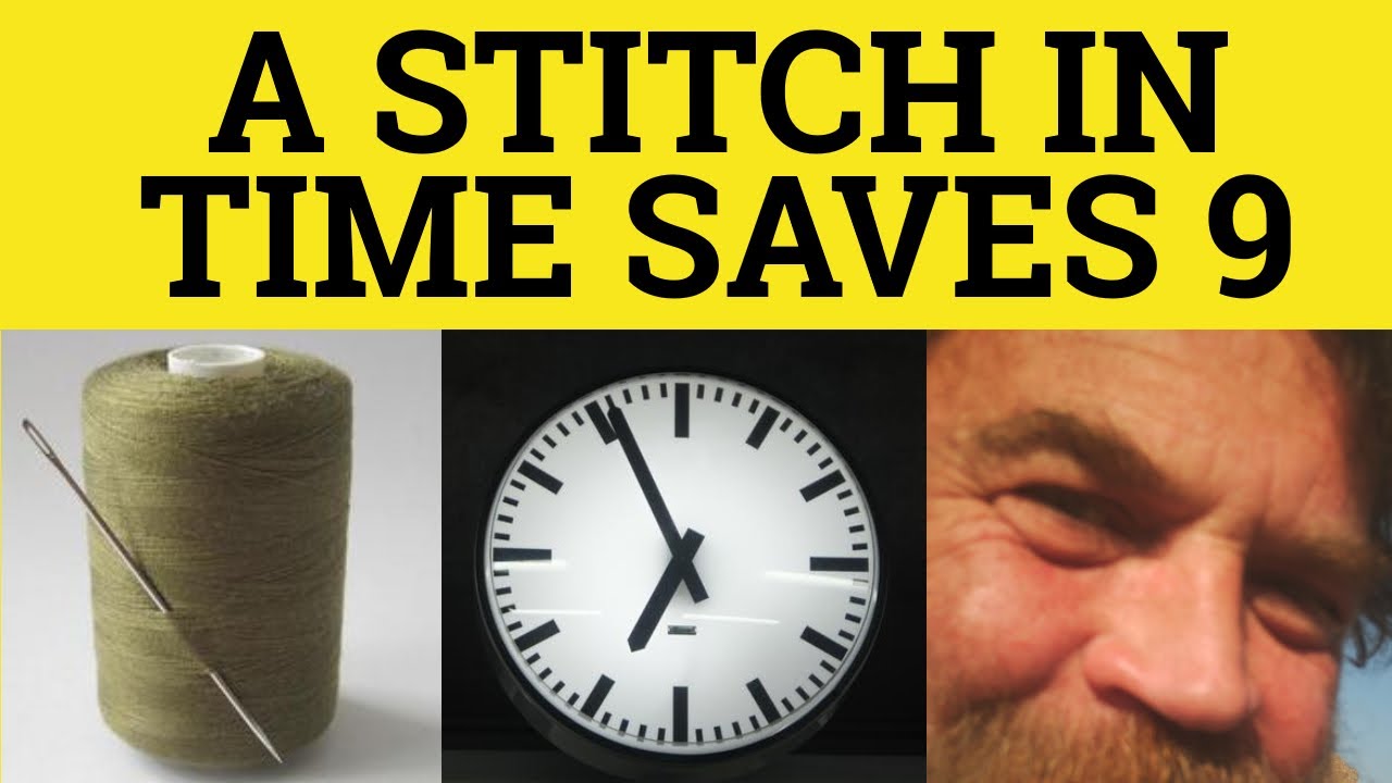 A Stitch In Time Saves 9 - Stitch in Time Meaning - Stitch in Time Meaning - British Pronunciation
