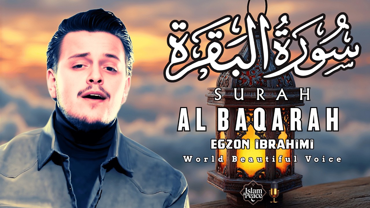 Surah Al-Baqarah (سورة البقرة) | Full Quran Recitation to Strengthen the Heart | Egzon Ibrahimi