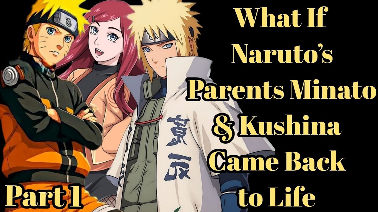What If Naruto’s Parents Minato & Kushina Came Back to Life part 1