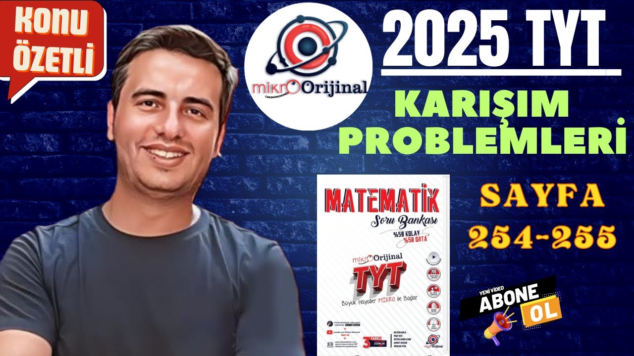 KARIŞIM PROBLEMLERİ /SAYFA 254-255 / 2024 - 2025 / MİKRO ORİJİNAL YAYINLARI TYT MATEMATİK ÇÖZÜMLERİ