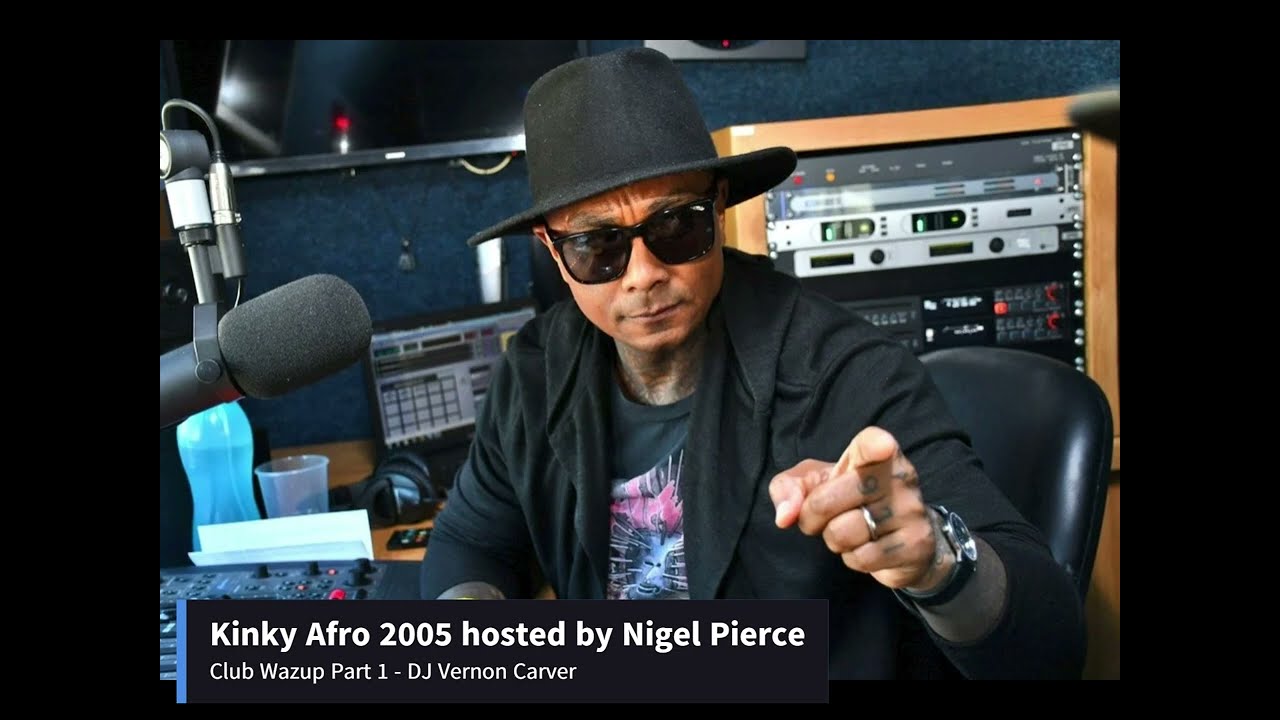 Kinky Afro 2005 Nigel Pierce - Club Wazup Part 1 - Dj Vernon Carver