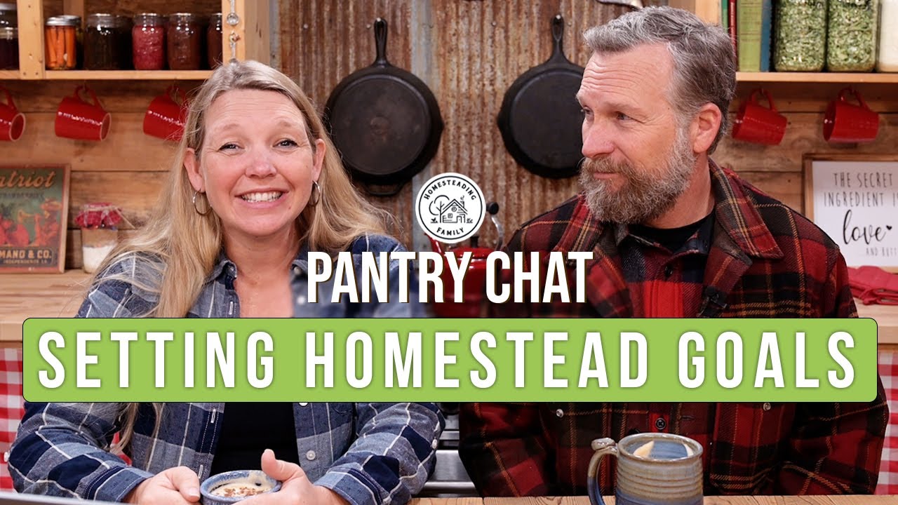PODCAST: The Importance of Setting Homestead Goals - Pantry Chat Q & A