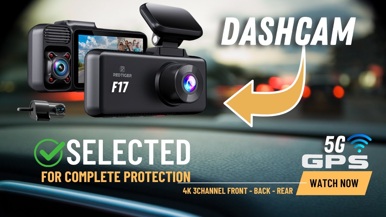 Why to Select REDTIGER F17 4k 3-channel 5g WiFi Dash Cam?  A complete Guide to Buy Dash cam