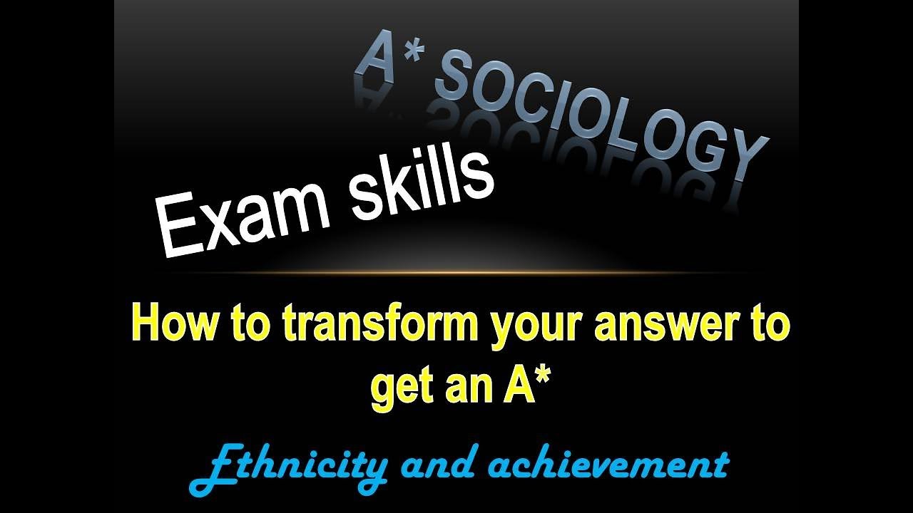 A* Sociology: How to go from a C grade to A grade (Ethnicity and achievement 30 mark)