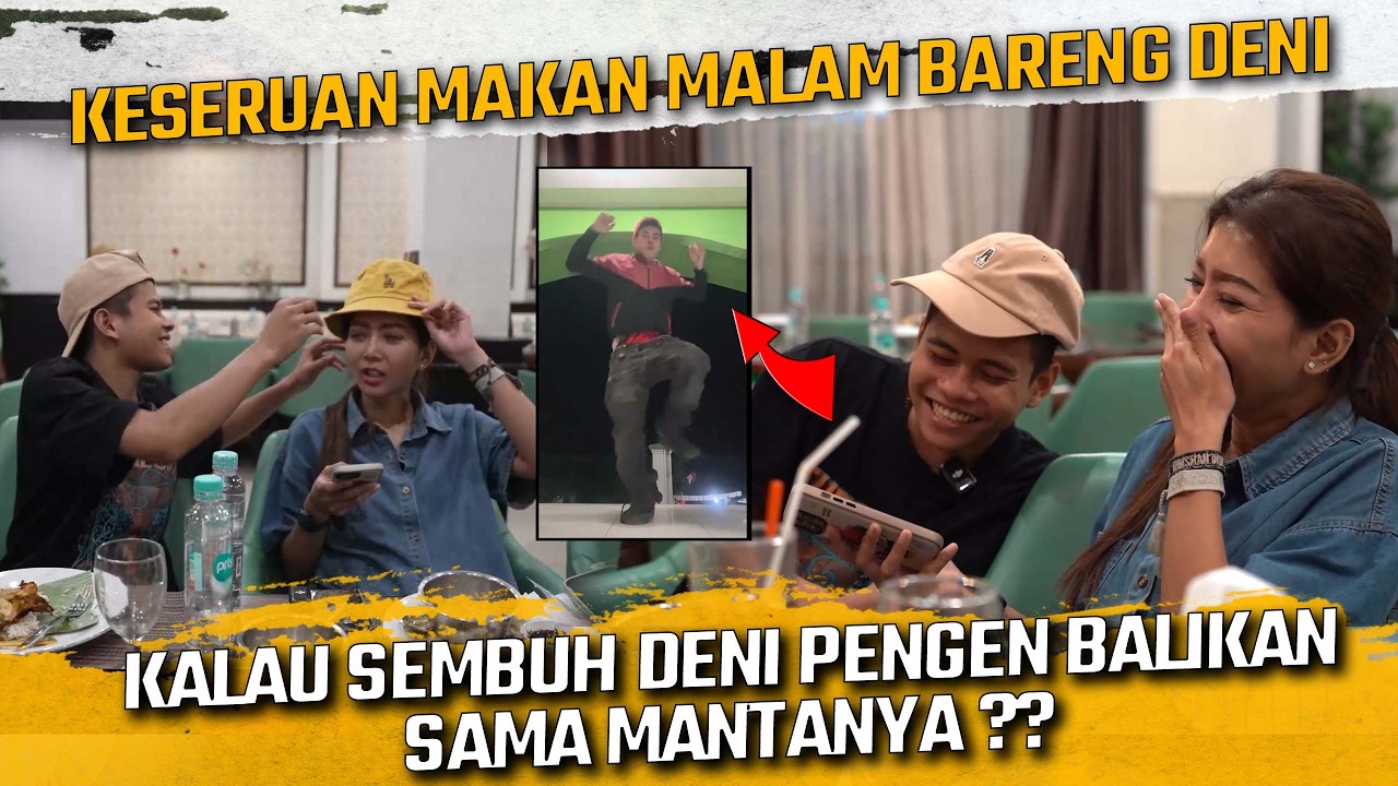 KESERUAN MAKAN MALAM BARENG DENI !! KALAU SEMBUH DENI INGIN AJAK BALIKAN MANTANYA ??