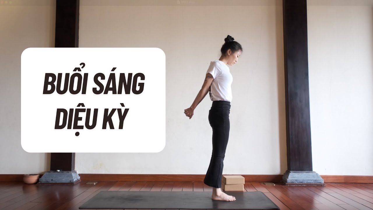 Buổi Sáng Diệu Kỳ - Thực hành Yoga toàn diện để bắt đầu ngày mới