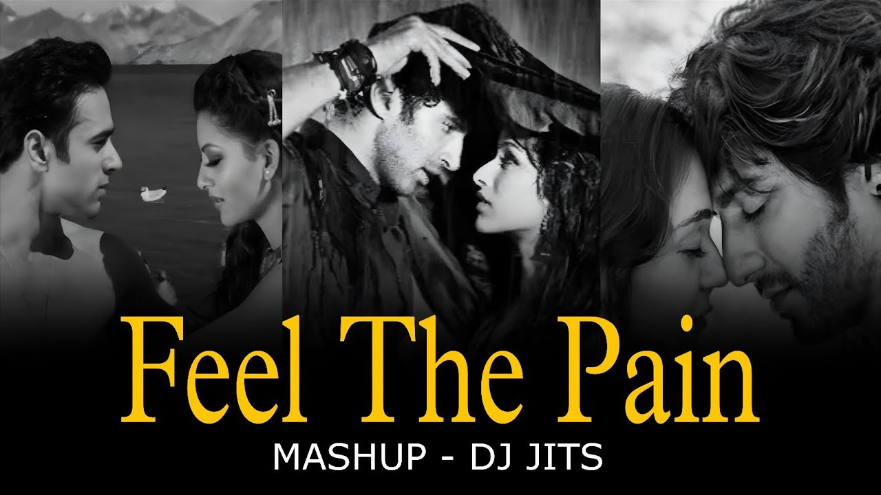 FEEL THE PAIN MASHUP | DJ JITS | SANAM RE | SAIYAARA | TUM HI HO | JITNI DAFA | DUNIYAAN 