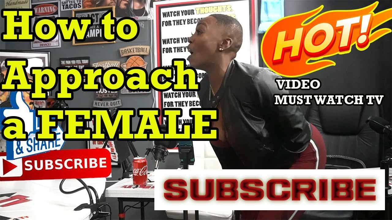 How to Approach a FEMALE. #mustwatchtv #realtalk