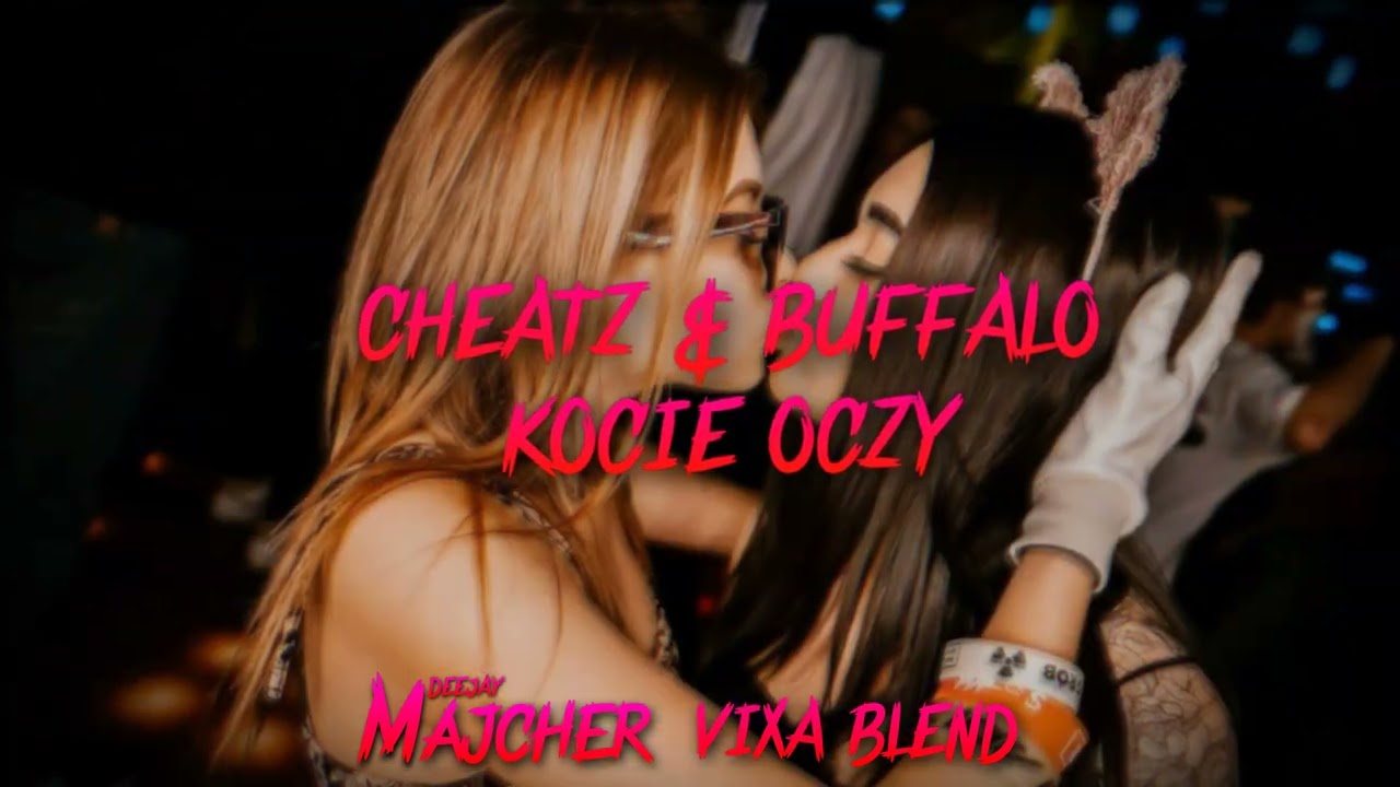 Cheat & Buffalo - Kocie Oczy (DEEJAY MAJCHER VIXA BLEND)