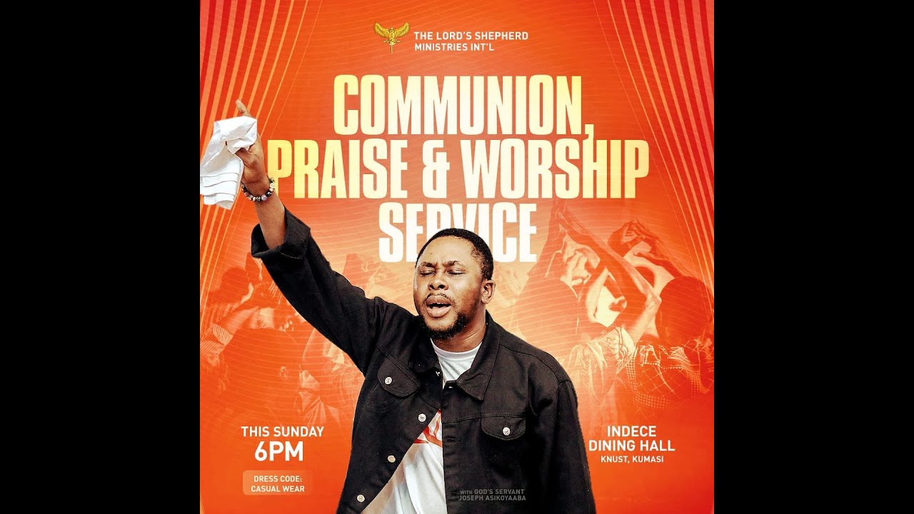 COMMUNION, PRAISE AND WORSHIP SERVICE
