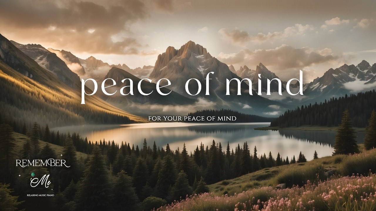 For Your Peace of Mind ⛰️🌲 Peaceful Piano for Overthinking Minds