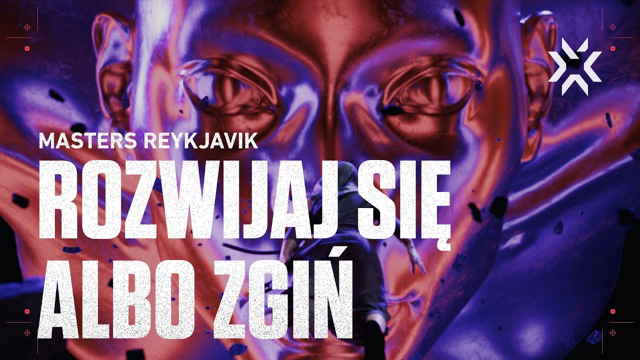 ROZWIJAJ SIĘ ALBO ZGIŃ | VALORANT Masters Reykjav&iacute;k | VCT 2021